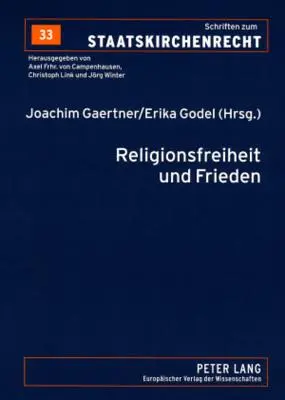 Religionsfreiheit Und Frieden : Vom Augsburger Religionsfrieden Zum Europaeischen Verfassungsvertrag - Religionsfreiheit Und Frieden: Vom Augsburger Religionsfrieden Zum Europaeischen Verfassungsvertrag