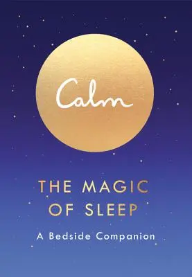 Le calme : La magie du sommeil : Un compagnon de chevet - Calm: The Magic of Sleep: A Bedside Companion