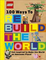 LEGO 100 Ways to Rebuild the World (100 façons de reconstruire le monde) - Inspirez-vous pour faire du monde un endroit génial ! - LEGO 100 Ways to Rebuild the World - Get inspired to make the world an awesome place!