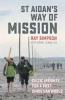 La voie de la mission de St Aidan - Perspectives celtiques pour un monde post-chrétien - St Aidan's Way of Mission - Celtic insights for a post-Christian world