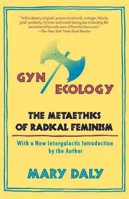 GYN/Ecologie : La métaéthique du féminisme radical - GYN/Ecology: The Metaethics of Radical Feminism