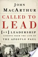 Appelé à diriger : 26 leçons de leadership tirées de la vie de l'apôtre Paul - Called to Lead: 26 Leadership Lessons from the Life of the Apostle Paul