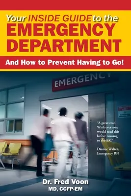 Votre guide des urgences : Et comment éviter d'y aller&nbsp;! - Your Inside Guide to the Emergency Department: And How to Prevent Having to Go!