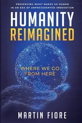 L'humanité réimaginée : Où allons-nous maintenant ? - Humanity Reimagined: Where We Go From Here