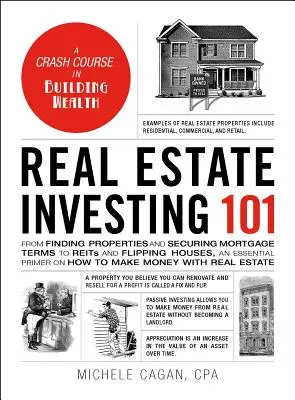 Real Estate Investing 101 : De la recherche de propriétés et de l'obtention de conditions hypothécaires à l'acquisition et à la vente de maisons, un guide essentiel sur la façon de gagner de l'argent. - Real Estate Investing 101: From Finding Properties and Securing Mortgage Terms to Reits and Flipping Houses, an Essential Primer on How to Make M