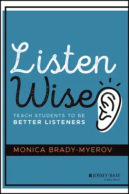 Écouter avec sagesse : Apprendre aux élèves à mieux écouter - Listen Wise: Teach Students to Be Better Listeners