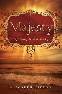 Majesté : L'expérience d'un culte authentique - Majesty: Experiencing Authentic Worship