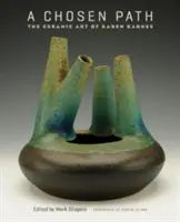 A Chosen Path : L'art céramique de Karen Karnes - A Chosen Path: The Ceramic Art of Karen Karnes