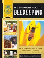 Le guide de l'apiculture pour les débutants : Tout ce qu'il faut savoir, mis à jour et révisé - The Beginner's Guide to Beekeeping: Everything You Need to Know, Updated & Revised