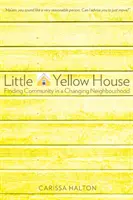 La petite maison jaune : Trouver une communauté dans un quartier en mutation - Little Yellow House: Finding Community in a Changing Neighbourhood