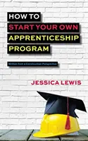 Comment lancer votre propre programme d'apprentissage - How to Start Your Own Apprenticeship Program