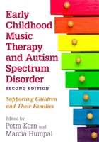 La musicothérapie de la petite enfance et les troubles du spectre autistique, deuxième édition : Soutenir les enfants et leurs familles - Early Childhood Music Therapy and Autism Spectrum Disorder, Second Edition: Supporting Children and Their Families