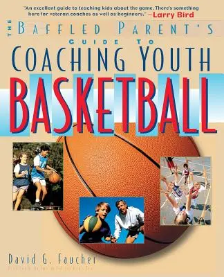 The Baffled Parent's Guide to Coaching Youth Basketball (Guide du parent déconcerté pour entraîner les jeunes au basket-ball) - The Baffled Parent's Guide to Coaching Youth Basketball