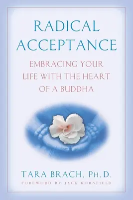 L'acceptation radicale : Accueillir sa vie avec le cœur d'un bouddha - Radical Acceptance: Embracing Your Life with the Heart of a Buddha