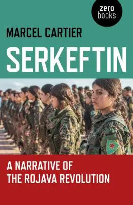 Serkeftin : Récit de la révolution du Rojava - Serkeftin: A Narrative of the Rojava Revolution