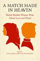 A Match Made in Heaven : British Muslim Women Write about Love and Desire (Un mariage fait au paradis : des femmes musulmanes britanniques écrivent sur l'amour et le désir) - A Match Made in Heaven: British Muslim Women Write about Love and Desire