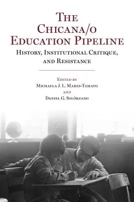 The Chicana/o Education Pipeline : Histoire, critique institutionnelle et résistance - The Chicana/o Education Pipeline: History, Institutional Critique, and Resistance