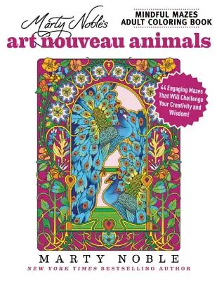 Livre de coloriage pour adultes Mindful Mazes de Marty Noble : Animaux Art Nouveau : 48 labyrinthes captivants qui mettront votre créativité et votre sagesse à l'épreuve ! - Marty Noble's Mindful Mazes Adult Coloring Book: Art Nouveau Animals: 48 Engaging Mazes That Will Challenge Your Creativity and Wisdom!