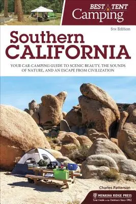 Meilleur camping sous tente : Californie du Sud : Votre guide de camping en voiture pour découvrir la beauté des paysages, les sons de la nature et échapper à la civilisation. - Best Tent Camping: Southern California: Your Car-Camping Guide to Scenic Beauty, the Sounds of Nature, and an Escape from Civilization