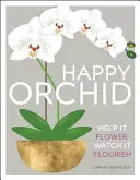 Orchidée heureuse - Aidez-la à fleurir, regardez-la s'épanouir - Happy Orchid - Help it Flower, Watch it Flourish
