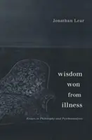 La sagesse gagnée dans la maladie : Essais de philosophie et de psychanalyse - Wisdom Won from Illness: Essays in Philosophy and Psychoanalysis