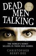 Dead Men Talking : Les pires tueurs du monde dans leurs propres mots - Dead Men Talking: The World's Worst Killers in Their Own Words