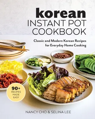 Korean Instant Pot Cookbook : Recettes coréennes classiques et modernes pour la cuisine domestique de tous les jours - Korean Instant Pot Cookbook: Classic and Modern Korean Recipes for Everyday Home Cooking