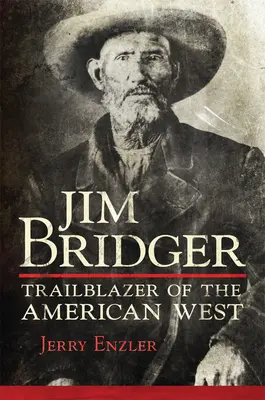 Jim Bridger : Pionnier de l'Ouest américain - Jim Bridger: Trailblazer of the American West