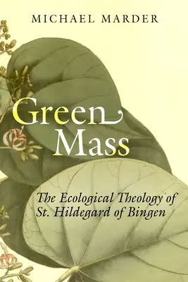 La messe verte : La théologie écologique de Sainte Hildegarde de Bingen - Green Mass: The Ecological Theology of St. Hildegard of Bingen