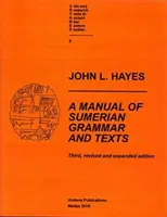 Manuel de grammaire et de textes sumériens (troisième édition revue et augmentée) - A Manual of Sumerian Grammar and Texts (Third, Revised and Expanded Edition)