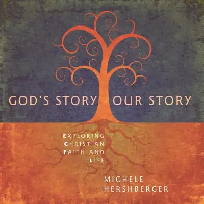 L'histoire de Dieu, notre histoire : Explorer la foi et la vie chrétiennes - God's Story, Our Story: Exploring Christian Faith and Life