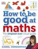 How to be Good at Maths - The Simplest-Ever Visual Guide (en anglais) - How to be Good at Maths - The Simplest-Ever Visual Guide