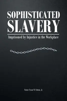 L'esclavage sophistiqué : Emprisonnées par l'injustice sur le lieu de travail - Sophisticated Slavery: Imprisoned by Injustice in the Workplace