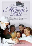 L'histoire de la sage-femme : Une histoire orale de la femme à tout faire à la sage-femme professionnelle - The Midwife's Tale: An Oral History from Handywoman to Professional Midwife