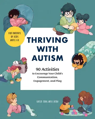 S'épanouir avec l'autisme : 90 activités pour encourager la communication, l'engagement et le jeu de votre enfant - Thriving with Autism: 90 Activities to Encourage Your Child's Communication, Engagement, and Play