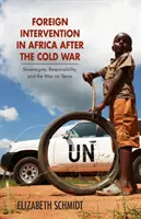 L'intervention étrangère en Afrique après la guerre froide : souveraineté, responsabilité et guerre contre le terrorisme - Foreign Intervention in Africa After the Cold War: Sovereignty, Responsibility, and the War on Terror