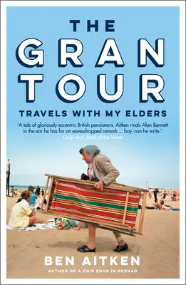 Le Grand Tour : Voyages avec mes aînés - The Gran Tour: Travels with My Elders