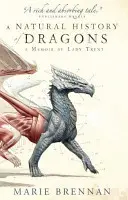 Histoire naturelle des dragons - Mémoire de Lady Trent - Natural History of Dragons - A Memoir by Lady Trent