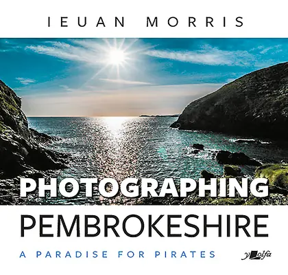 Photographier le Pembrokeshire : Un paradis pour les pirates - Photographing Pembrokeshire: A Paradise for Pirates