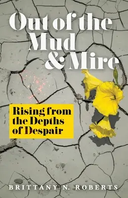 Sortir de la boue et du bourbier : S'élever des profondeurs du désespoir - Out of the Mud and Mire: Rising from the Depths of Despair