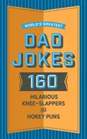 Les meilleures blagues de papa du monde : 160 blagues et jeux de mots hilarants que les papas adorent raconter. - World's Greatest Dad Jokes: 160 Hilarious Knee-Slappers and Puns Dads Love to Tell