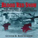 La neige rouge sang : Les mémoires d'un soldat allemand sur le front de l'Est - Blood Red Snow: The Memoirs of a German Soldier on the Eastern Front