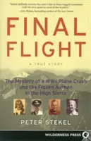 Final Flight : Le mystère de l'écrasement d'un avion de la Seconde Guerre mondiale et des aviateurs congelés dans la High Sierra - Final Flight: The Mystery of a WWII Plane Crash and the Frozen Airmen in the High Sierra