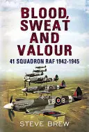 Sueur et courage : 41e escadron de la RAF 1942-1945 - Blood Sweat and Valour: 41 Squadron RAF 1942-1945