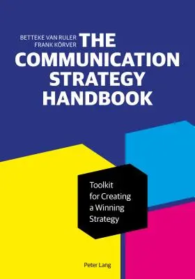 Le manuel de stratégie de communication : Une boîte à outils pour créer une stratégie gagnante - The Communication Strategy Handbook: Toolkit for Creating a Winning Strategy