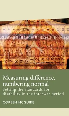 Mesurer la différence, numéroter la normalité : fixer les normes pour le handicap dans l'entre-deux-guerres - Measuring Difference, Numbering Normal: Setting the Standards for Disability in the Interwar Period