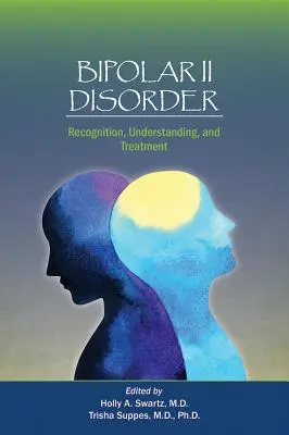 Le trouble bipolaire II : Reconnaissance, compréhension et traitement - Bipolar II Disorder: Recognition, Understanding, and Treatment