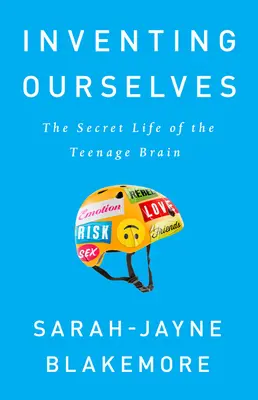 L'invention de soi : La vie secrète du cerveau adolescent - Inventing Ourselves: The Secret Life of the Teenage Brain