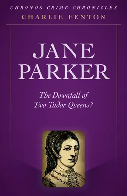 Chronos Crime Chronicles - Jane Parker : La chute de deux reines des Tudor ? - Chronos Crime Chronicles - Jane Parker: The Downfall of Two Tudor Queens?