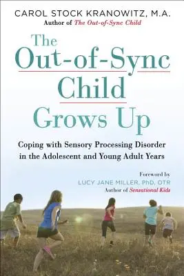 L'enfant désynchronisé grandit : Faire face aux troubles du traitement sensoriel chez l'adolescent et le jeune adulte - The Out-Of-Sync Child Grows Up: Coping with Sensory Processing Disorder in the Adolescent and Young Adult Years